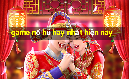 game nổ hũ hay nhất hiện nay