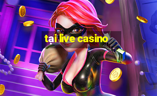 tại live casino