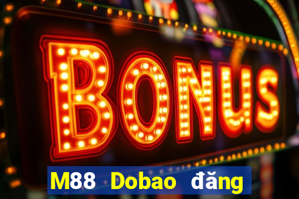 M88 Dobao đăng nhập vào trang chủ