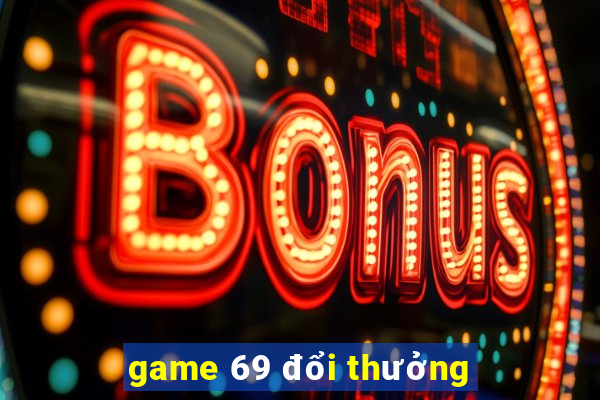 game 69 đổi thưởng