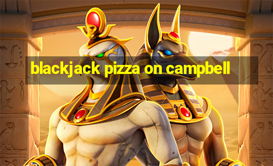 blackjack pizza on campbell