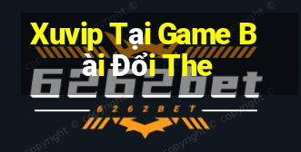 Xuvip Tại Game Bài Đổi The