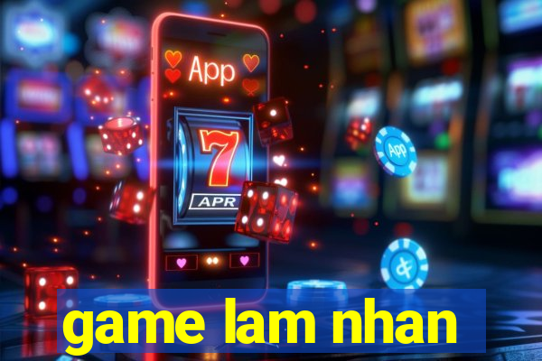 game lam nhan