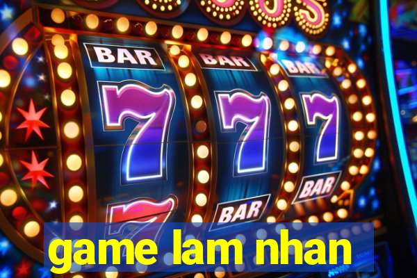 game lam nhan