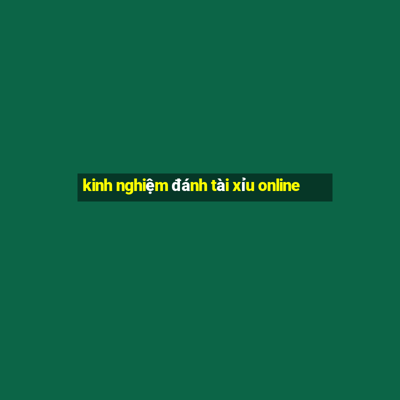 kinh nghiệm đánh tài xỉu online