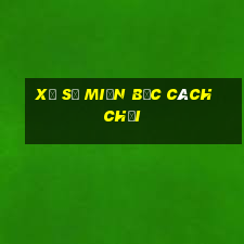 xổ số miền bắc cách chơi