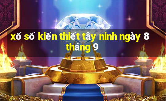 xổ số kiến thiết tây ninh ngày 8 tháng 9