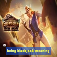 being blackjack meaning