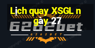 Lịch quay XSGL ngày 27