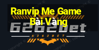 Ranvip Me Game Bài Vàng