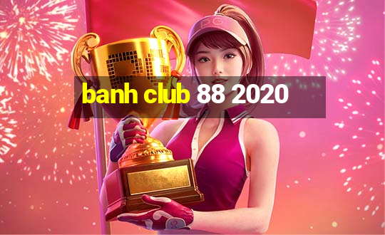 banh club 88 2020