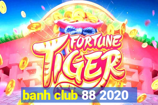 banh club 88 2020