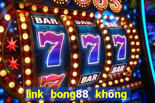 link bong88 không bị chặn