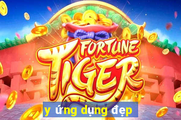 y ứng dụng đẹp