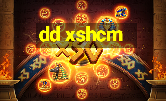 dd xshcm