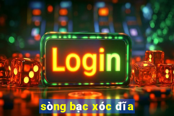 sòng bạc xóc đĩa