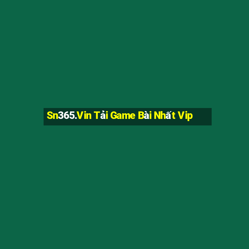 Sn365.Vin Tải Game Bài Nhất Vip