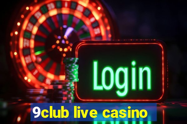 9club live casino