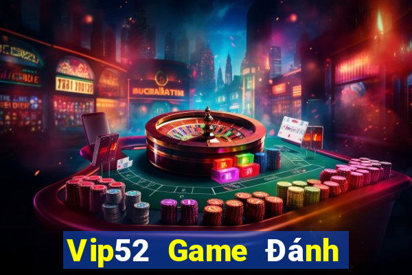 Vip52 Game Đánh Bài Ăn Tiền Uy Tín