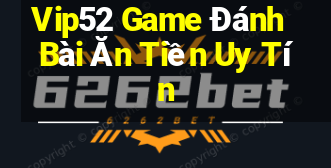 Vip52 Game Đánh Bài Ăn Tiền Uy Tín