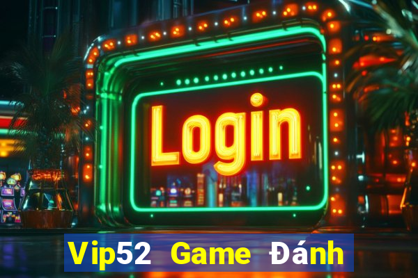 Vip52 Game Đánh Bài Ăn Tiền Uy Tín