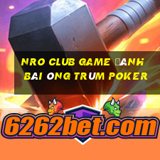 Nro Club Game Đánh Bài Ông Trùm Poker