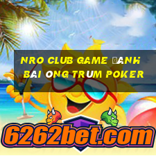 Nro Club Game Đánh Bài Ông Trùm Poker