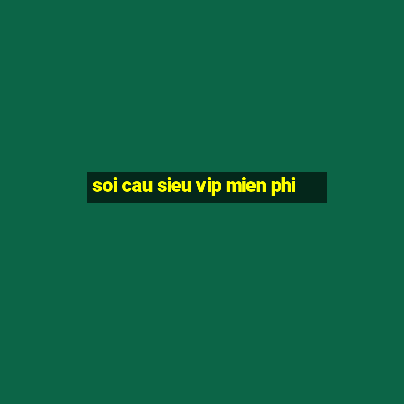 soi cau sieu vip mien phi