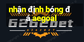 nhan dinh bong da aegoal