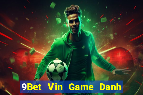 9Bet Vin Game Danh Bai 3C