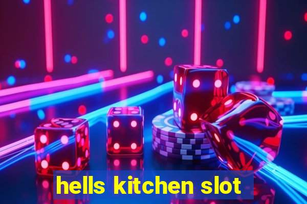 hells kitchen slot