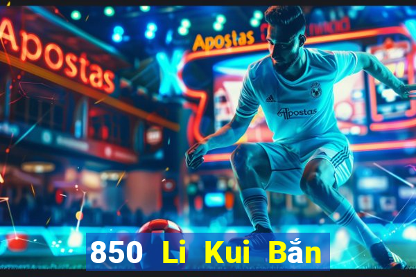 850 Li Kui Bắn cá Du Hao