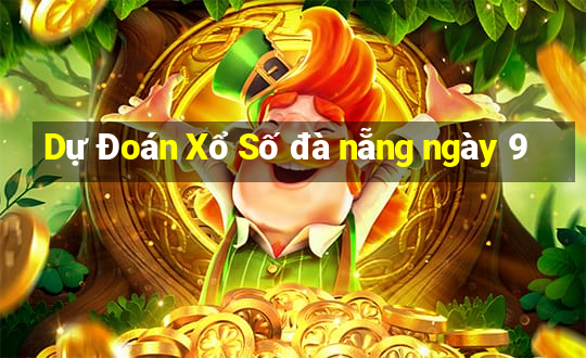 Dự Đoán Xổ Số đà nẵng ngày 9