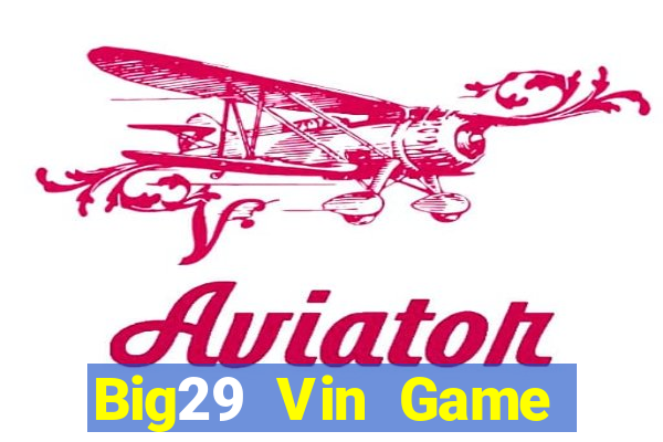 Big29 Vin Game Bài Giải Trí