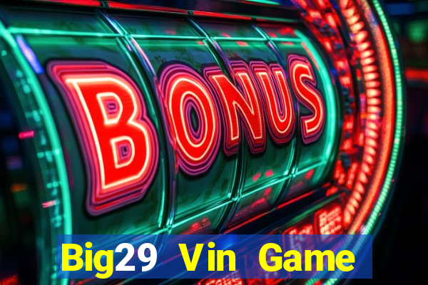 Big29 Vin Game Bài Giải Trí