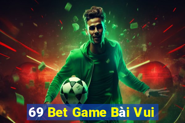 69 Bet Game Bài Vui