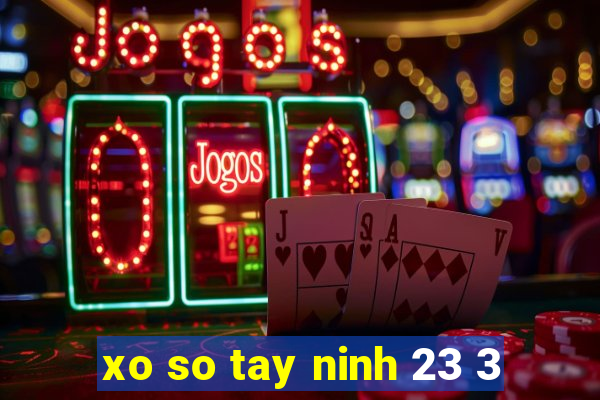 xo so tay ninh 23 3