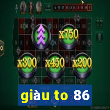 giàu to 86