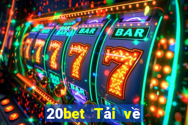 20bet Tải về phần mềm Cái Cửu