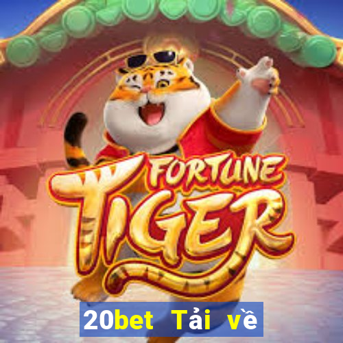 20bet Tải về phần mềm Cái Cửu