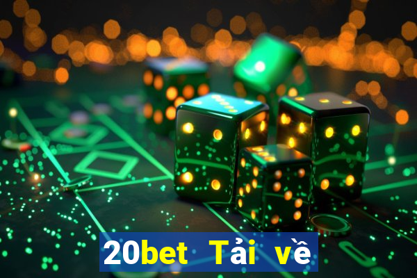 20bet Tải về phần mềm Cái Cửu