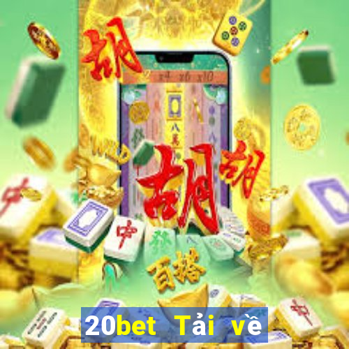 20bet Tải về phần mềm Cái Cửu