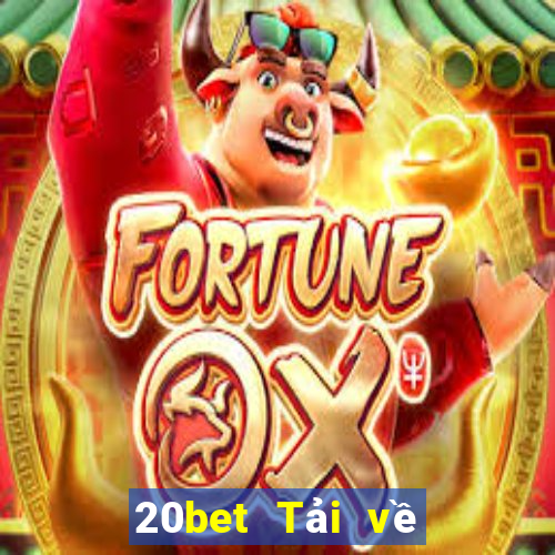 20bet Tải về phần mềm Cái Cửu