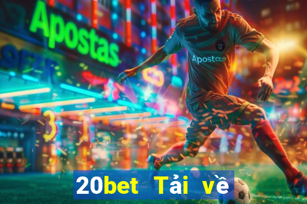 20bet Tải về phần mềm Cái Cửu