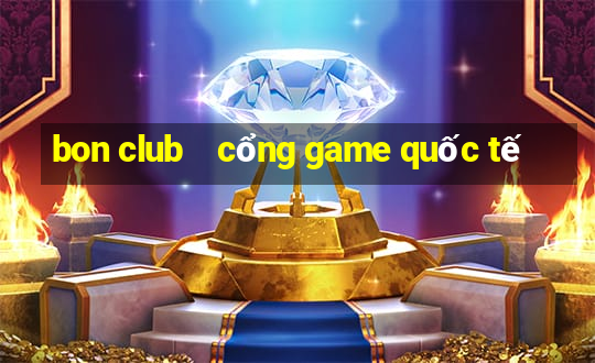 bon club    cổng game quốc tế