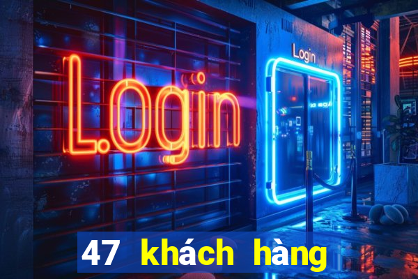 47 khách hàng xổ số