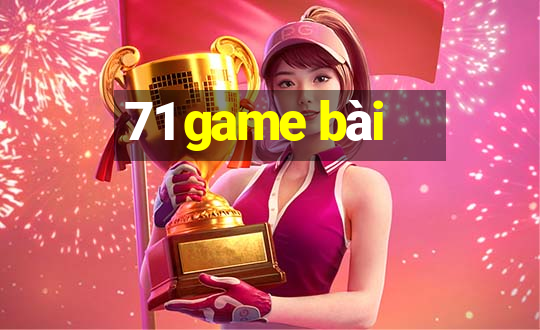 71 game bài