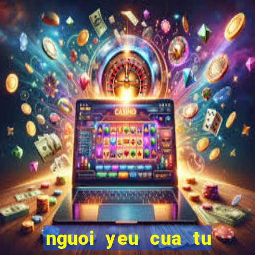 nguoi yeu cua tu lo kho