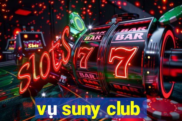 vụ suny club