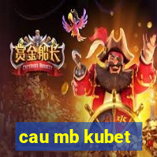 cau mb kubet